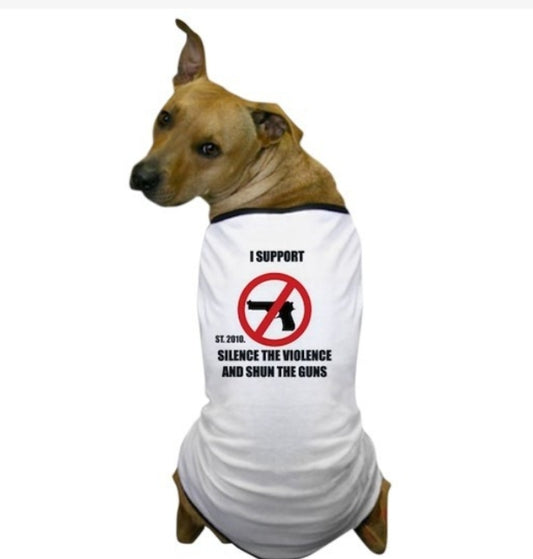 THE SILENCE THE VIOLENCE AND SHUN THE GUNS T-SHIRT FOR DOGS